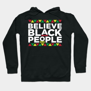 Believe Black People, African American, Black Lives Matter, Black Pride Hoodie